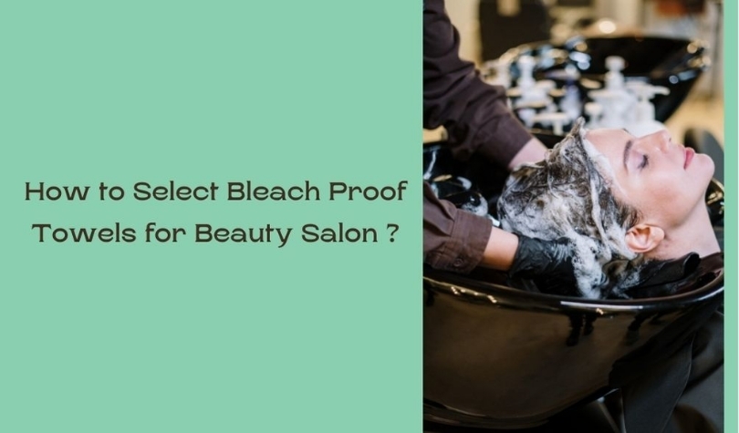 How to Choose the Best Bleach Proof Towels for Beauty Salon Industries